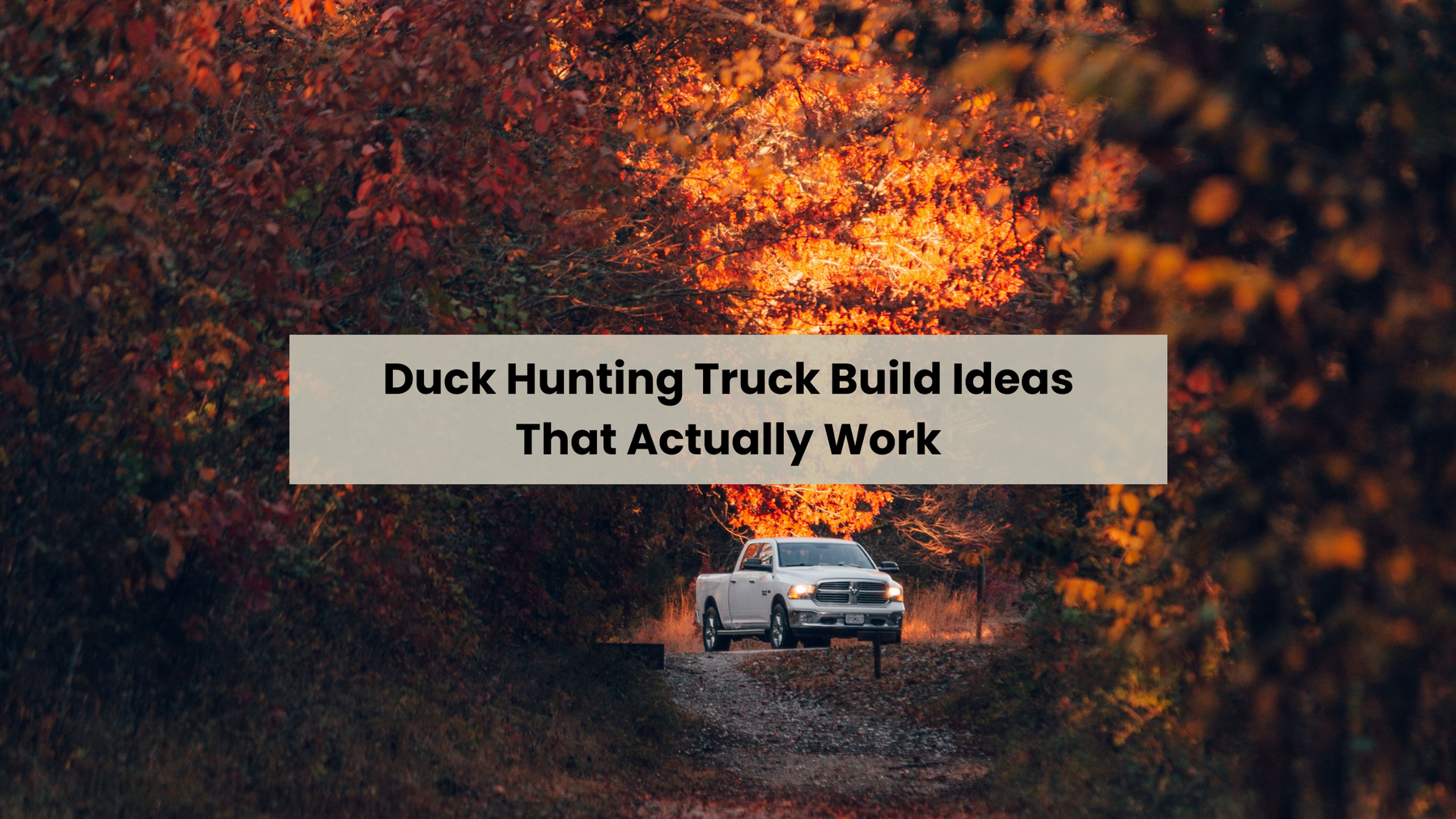Duck Hunting Truck Build Ideas That Actually Work