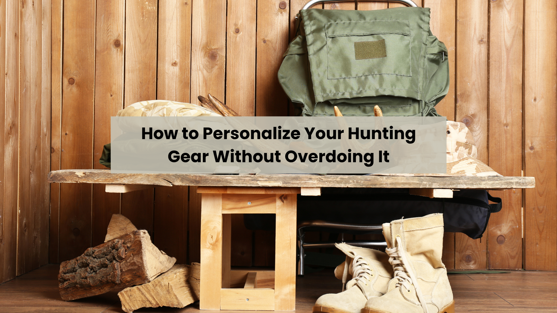 How to Personalize Your Hunting Gear Without Overdoing It