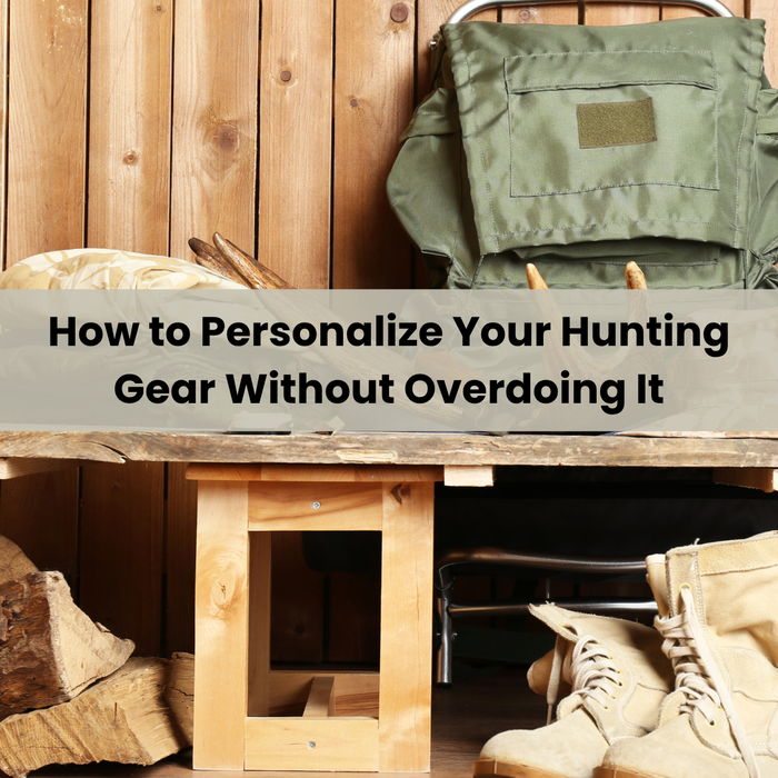 How to Personalize Your Hunting Gear Without Overdoing It