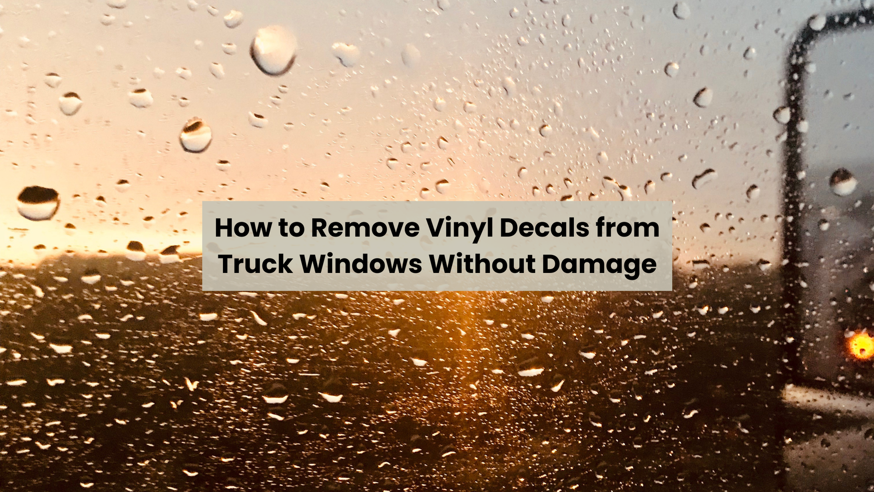How to Remove Vinyl Decals from Truck Windows Without Damage