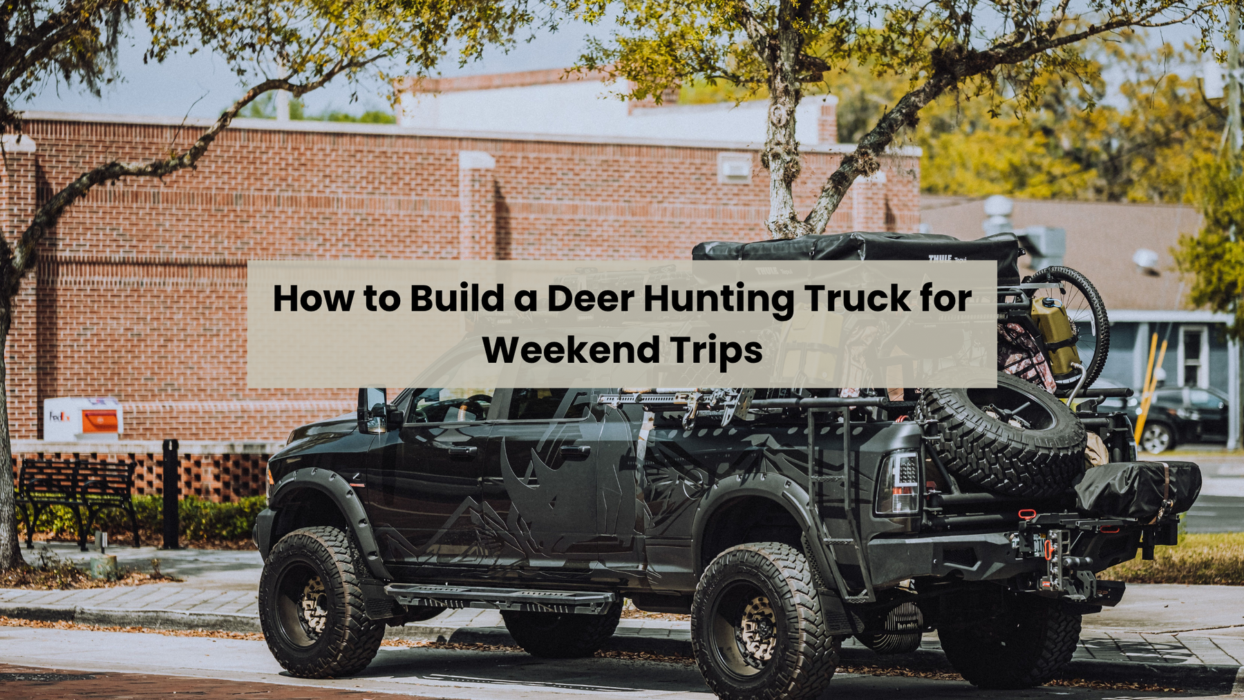 How to Build a Deer Hunting Truck for Weekend Trips