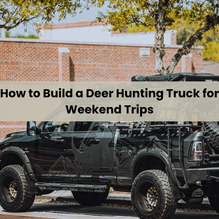 How to Build a Deer Hunting Truck for Weekend Trips