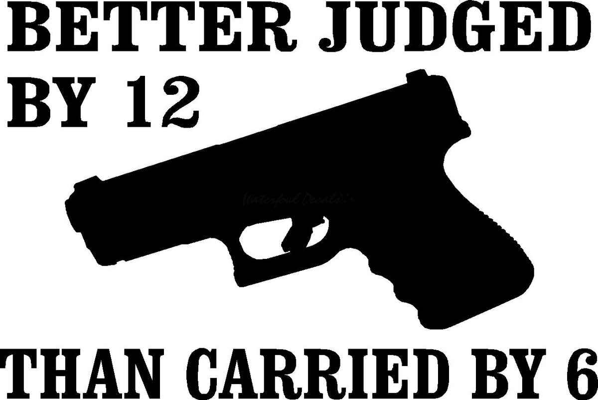 Judged by 12 Carried by 6 Sticker –2nd Amendment Decal – 2nd019 ...